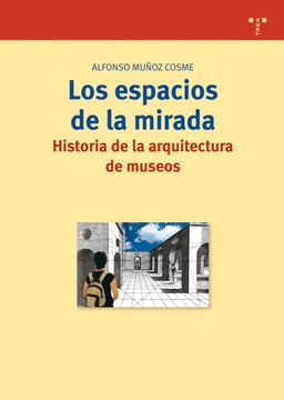 portada Los Espacios de la Mirada. Historia de la Arquitectura de Museos (Biblioteconomía y Administración Cultural) (in Spanish)