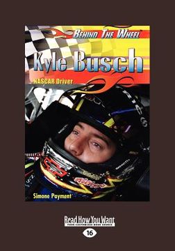 portada kyle busch: nascar driver: nascar driver (behind the wheel) (large print 16pt) (in English)