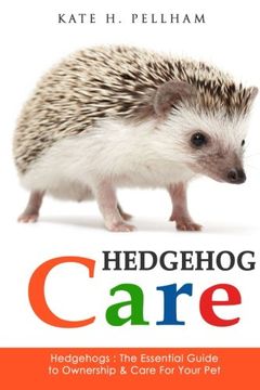 portada Hedgehogs: The Essential Guide to Ownership & Care for Your Pet (Hedgehog Care) (en Inglés)