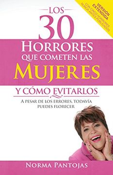 portada Los 30 Horrores que Cometen las Mujeres y Cómo Evitarlos: A Pesar de los Errores, Todavía Puedes Florecer (in Spanish)