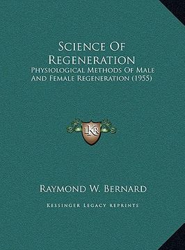 portada science of regeneration: physiological methods of male and female regeneration (1955) (en Inglés)