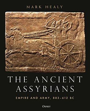 portada The Ancient Assyrians: Empire and Army, 883-612 BC (en Inglés)
