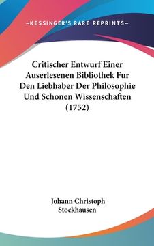 portada Critischer Entwurf Einer Auserlesenen Bibliothek Fur Den Liebhaber Der Philosophie Und Schonen Wissenschaften (1752) (in German)