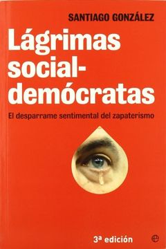 portada Lágrimas socialdemócratas : el desparrame sentimental del zapaterismo