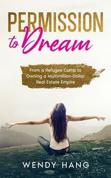portada Permission to Dream: From a Refugee Camp to Owning a Multimillion-Dollar Real Estate Empire (en Inglés)