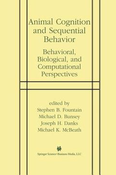 portada Animal Cognition and Sequential Behavior: Behavioral, Biological, and Computational Perspectives (in English)