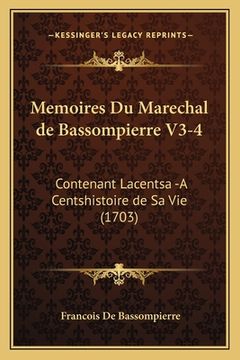 portada Memoires Du Marechal de Bassompierre V3-4: Contenant Lacentsa -A Centshistoire de Sa Vie (1703) (in French)