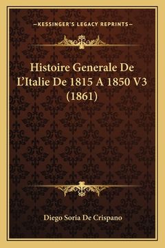 portada Histoire Generale De L'Italie De 1815 A 1850 V3 (1861) (en Francés)