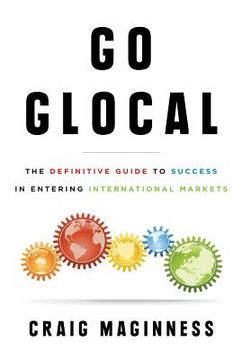 portada Go Glocal: The Definitive Guide to Success in Entering International Markets (en Inglés)