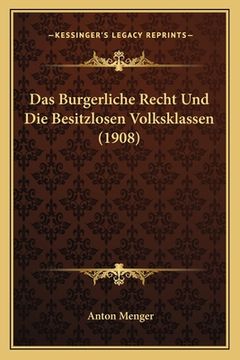 portada Das Burgerliche Recht Und Die Besitzlosen Volksklassen (1908) (en Alemán)