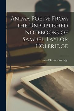 portada Anima Poetæ From the Unpublished Notebooks of Samuel Taylor Coleridge (en Inglés)
