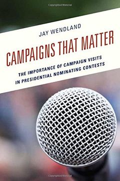 portada Campaigns That Matter: The Importance of Campaign Visits in Presidential Nominating Contests