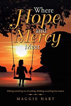 portada Where Hope and Mercy Meet: Making Something out of Nothing. Building Everything That Matters (in English)