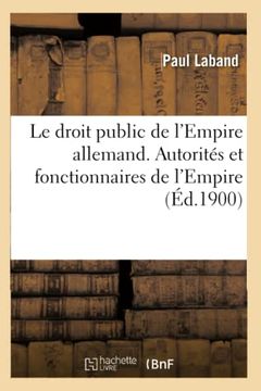 portada Le Droit Public de l'Empire Allemand. Autorités Et Fonctionnaires de l'Empire (en Francés)