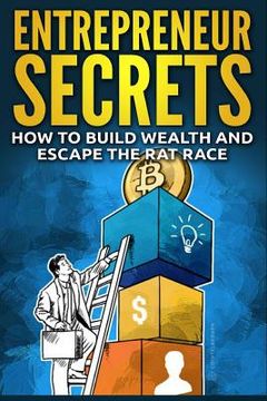 portada Entrepreneur Secrets: How to Build Wealth and Escape the Rat Race (en Inglés)