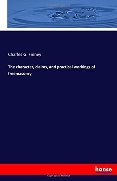 portada The character, claims, and practical workings of freemasonry