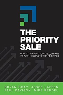 portada The Priority Sale: How to Connect Your Real Impact to Your Prospects'Top Priorities (en Inglés)