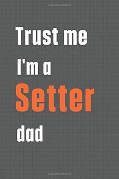 portada Trust me i'm a Setter Dad: For Setter dog dad (en Inglés)