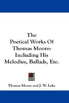 portada the poetical works of thomas moore: including his melodies, ballads, etc. (en Inglés)