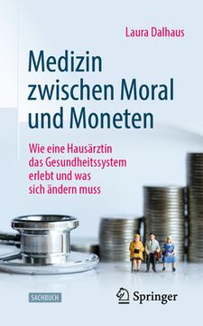 portada Medizin Zwischen Moral Und Moneten: Wie Eine Hausärztin Das Gesundheitssystem Erlebt Und Was Sich Ändern Muss (in German)