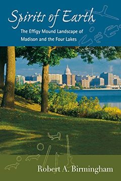 portada Spirits of Earth: The Effigy Mound Landscape of Madison and the Four Lakes (Wisconsin Land and Life) (in English)