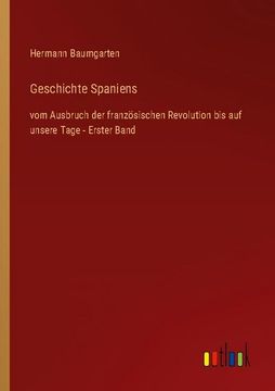 portada Geschichte Spaniens: vom Ausbruch der französischen Revolution bis auf unsere Tage - Erster Band (in German)