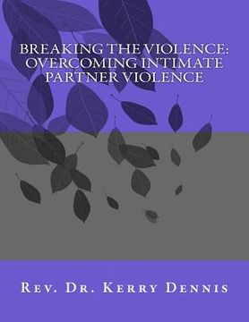 portada Breaking the Violence: Overcoming Intimate Partner Violence (en Inglés)