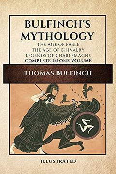 portada Bulfinch'S Mythology (Illustrated): The age of Fable-The age of Chivalry-Legends of Charlemagne Complete in one Volume (in English)