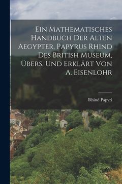 portada Ein Mathematisches Handbuch Der Alten Aegypter, Papyrus Rhind Des British Museum, Übers. Und Erklärt Von A. Eisenlohr (en Alemán)