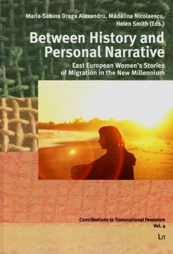 portada Between History and Personal Narrative East European Women's Stories of Migration in the new Millennium 4 Contributions to Transnational Feminism (in English)