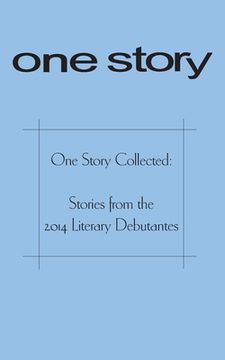 portada One Story Collected: Stories from the 2014 Literary Debutantes (en Inglés)