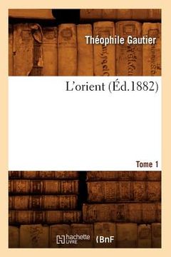 portada L'Orient. Tome 1 (Éd.1882) (in French)