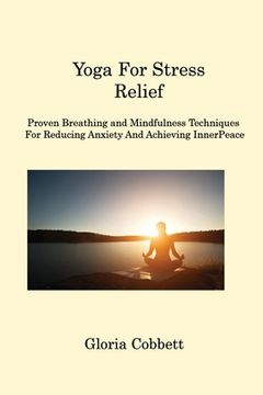 portada Yoga for Stress Relief: Proven Breathing and Mindfulness Techniques for Reducing Anxiety and Achieving Inner Peace