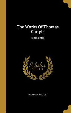 portada The Works Of Thomas Carlyle: (complete) (en Inglés)