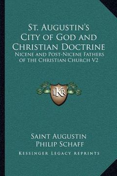portada st. augustin's city of god and christian doctrine: nicene and post-nicene fathers of the christian church v2 (in English)