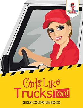 portada Girls Like Trucks Too! Girls Coloring Book (en Inglés)