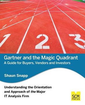 portada Gartner and the Magic Quadrant: A Guide for Buyers, Vendors and Investors (en Inglés)