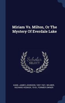 portada Miriam Vs. Milton, Or The Mystery Of Everdale Lake (en Inglés)