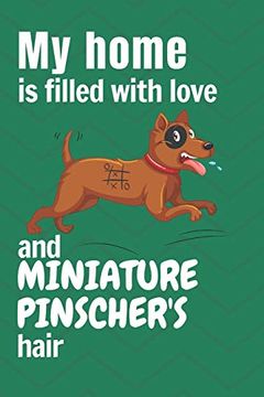 portada My Home is Filled With Love and Miniature Pinscher's Hair: For Miniature Pinscher dog Fans (en Inglés)