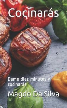 portada Cocinarás: Dame Diez Minutos Y Cocinarás (in Spanish)