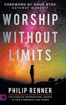 portada Worship Without Limits: The Place of Supernatural Access to God's Presence and Power (en Inglés)