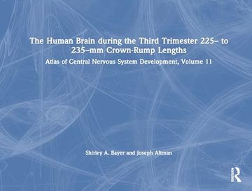 portada The Human Brain During the Third Trimester 225– to 235–Mm Crown-Rump Lengths: Atlas of Central Nervous System Development, Volume 11 (Atlas of Human Central Nervous System Development, 11)