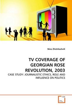 portada TV COVERAGE OF GEORGIAN ROSE REVOLUTION, 2003: CASE STUDY: JOURNALISTIC ETHICS, ROLE AND INFLUENCE ON POLITICS