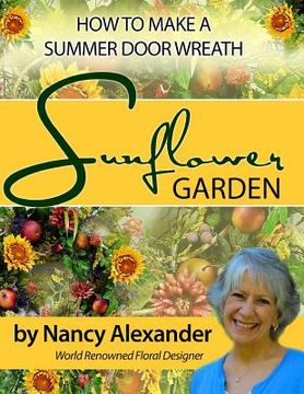 portada Sunflower Garden: How to Make a Summer Door Wreath (en Inglés)