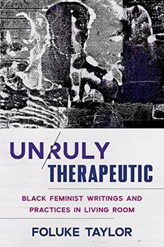 portada Unruly Therapeutic: Black Feminist Writings and Practices in Living Room (in English)