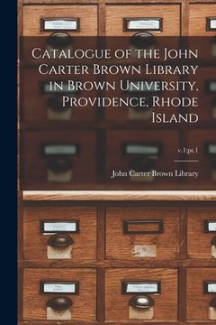 portada Catalogue of the John Carter Brown Library in Brown University, Providence, Rhode Island; v.1: pt.1