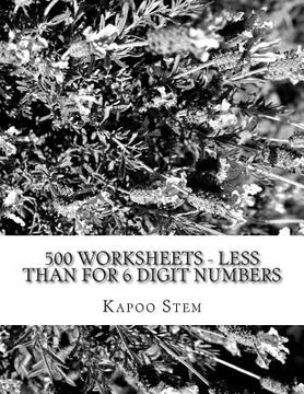 portada 500 Worksheets - Less Than for 6 Digit Numbers: Math Practice Workbook