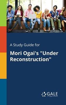 portada A Study Guide for Mori Ogai's "Under Reconstruction"