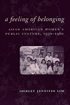 portada A Feeling of Belonging: Asian American Women's Public Culture, 1930-1960 (American History and Culture) (in English)