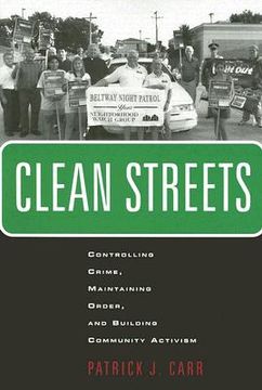 portada clean streets: controlling crime, maintaining order, and building community activism (in English)